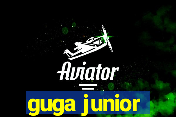 guga junior